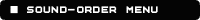 �� SOUND-ORDER MENU